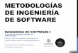METODOLOGÍAS DE INGENIERÍA DE SOFTWARE. Metodología.pdf · • METRICA v.2.1 (MAP, 1995) • METRICA v3.0 (Parcialmente) (MAP, 2001) Ingeniería de Software I - Metodologías