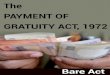 THE PAYMENT OF GRATUITY ACT, 1972 · 2 The Payment of Gratuity Act, 1972 Sec. 2 (b) “completed year of service” means continuous service for one year. 1[(c) “continuous service”