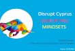 Disrupt Cyprus DISRUPTING MINDSETS pdf/Events/2015-16/04...(TANEO) Established 2000 Piraeus Bank & Open Coffee Create 1st Seed VC Fund/ 2006 Accelerator: OpenFund $55mn + $30,6mn +