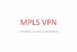mpls-vpn-v1.0 [modalit compatibilit ] - Roma Tre pizzonia/qsr/seminars/mpls-vpn.pdf¢  MPLS VPN l.cittadini,