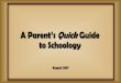 A Parent’s QuickGuide to Schoology...The older the student, the more you’ll probably find Schoology is used. Parents have read-only rights on their students’ Schoology courses