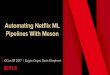 Automating Netflix ML QCon SF 2017 | Eugen Cepoi, Davis ...Automating Netflix ML Pipelines With Meson? Goal Create a personalized experience to help members find content to watch and