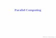 Parallel Computing · Background (2) Traditional serial computing (single processor) has limits •Physical size of transistors •Memory size and speed •Instruction level parallelism
