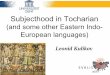 Subjecthoodin Tocharian - UGent · Outline of the talk •Two types of the evolution of the IE syntax West vs. East (Tocharian, Indo-Iranian, and …) •Tocharian: general information