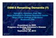 DSM-5 Renaming Dementia (?)Neurocognitive Disorders A.New title • Replaces: delirium, dementia amnestic and geriatric cognitive disorders B.Cognition • Core deficit in cognition