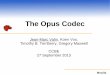 The Opus Codec · Mozilla Opus in RTP Very simple: 1 RTP payload == 1 Opus packet – From 2.5 ms to 120 ms audio Packets decodable with no OOB signaling – No negotiation failure,