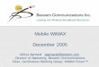 Mobile WiMAX December 2005 - IEEEewh.ieee.org/r6/scv/sps/Dec-05.pdf · 2006-02-01 · 1 Leading the Wireless Broadband Revolution Mobile WiMAX December 2005 Aditya Agrawal aagrawal@beceem.com