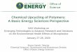 Chemical Upcycling of Polymers : A Basic Energy Sciences ...nas-sites.org/emergingscience/files/2020/02/17_Garrett.pdfProduction of polymers, the molecules that make up plastic materials,