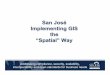 San José Implementing GIS the “Spatial”“Spatial” Way...San José Implementing GIS the “Spatial”“Spatial” Way Addressing compliance, security, scalability, interoperability