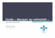 Guide « Marquer au volleyball du marqueur - 2014.pdf · Guide « Marquer au volleyball » par René Maréchal Février 2013 Modifier octobre 2014 . Marquer c’est… ! Être responsable