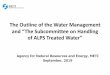 The Outline of the Water Management and “The ......The Outline of the Water Management and “The Subcommittee on Handling of ALPS Treated Water” Agency for Natural Resources and