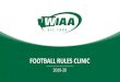 FOOTBALL RULES CLINICwiaa.com/conDocs/Con1639/2019 WIAA Football Rules Clinic.pdfNFHS FOOTBALL RULES Each state high school association adopting these NFHS football rules is the sole