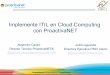 Implemente ITIL en Cloud Computing con ProactivaNET ITIL Cloud.pdf · Implemente ITIL en Cloud Computing con ProactivaNET Alejandro Castro ... español de software especializado en