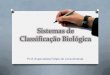 Sistemas de Classificação Biológica · PDF file botânico sueco Carl von Linné (1707-1778), também conhecido por Carolus Linnaeus; As ideias de Lineu sobre classificação biológica