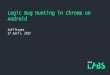 Logic Bug Hunting in Chrome on Android 1 February, 2017Infiltrate] Geshev and Miller...store.html (download) GET /store.html GET my_downloads/55 store.html POST /install settings.html