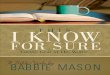 Praise for ˜ is I Know for Sure - Cokesbury | Home · THIS I KNOW FOR SURE Mason Praise for ˜ is I Know for Sure Babbie Mason’s song lyrics and Bible studies ring with wisdom,