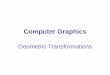 Computer Graphics - Tobias IsenbergComputer Graphics Tobias Isenberg Geometric Transformations Overview • coordinate systems –scalar values, points, vectors, matrices –right-handed