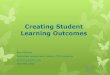 Writing Course-Level Student Learning OutcomesStudent Learning Outcomes (SLOs) ... Learning-Centered Language Context Complexity . SLOs: Broad in Focus (observable and measurable)
