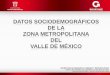 Presentación de PowerPointseduv.edomexico.gob.mx/docs/metro/zmvm.pdf · delimitación hecha por SEDESOL, CONAPO e INEGI en 2012; donde se incluyen los 59 municipios del Estado de