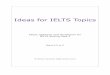 Ideas for IELTS Topics for IELTS... · How should you prepare for IELTS Writing Task 2? There is an enormous amount of advice on my website ielts-simon.com. Here is a summary of what