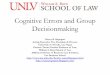 Cognitive Errors and Group Decisionmaking - 10.15.15...Cognitive Errors and Group Decisionmaking. Nancy B. Rapoport. Acting Executive Vice President & Provost, University of Nevada,