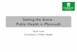 Setting the Scene : Public Health in Plymouth resources... · Public Health in Plymouth Sarah Lees Consultant in Public Health . Healthy Lives Healthy ... addressing the route causes