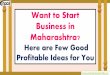 Want to Start Business in Maharashtra? - …...region is famous for spinning mills. The major clusters of Maharashtra for the industry are Kolhapur, Mumbai, Nagpur, Nashik, Pune, Sangli,