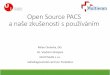 Open Source PACS a naše zkušenosti s používáním• aktuálně 7,9 milionu obrázků, 19000 studií, 80000 sérií, 7800 pacientů • rychlost vyhledání 500-1000ms, čtení