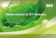 Silicone solutions for RTV Formulator · •Used for formulating addition-cured two-component silicone rubber •Features & Benefits • Impart mechanical properties (tensile, elongation)