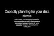 Capacity Planning for your data stores - Percona...Storage capacity planning • Small single server deployment: 3-4x working capacity is not a bad option • size of database and