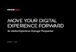 MOVE YOUR DIGITAL EXPERIENCE FORWARD - Perficient · MOVE YOUR DIGITAL . EXPERIENCE FORWARD . An Adobe Experience Manager Perspective ... has shifted from businesses to the highly