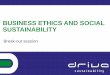 BUSINESS ETHICS AND SOCIAL SUSTAINABILITY · • guidelines on specific issues, including: conflicts of interest, gifts, bribery, insider ... ethics, employees’ code of conduct,