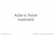Active vs. Passive Investment Strategy vs Passive 2-4-16.pdf · Active Investing • Active strategies are where the manager makes specific investments with the goal of outperforming