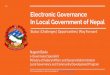 Electronic Governance In Local Government of Nepal...Electronic Governance In Local Government of Nepal Nagesh Badu e-Governance Specialist Ministry of Federal Affairs and General