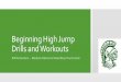 Drills and Workouts for Beginning High Jumpers · Beginning High Jump Drills and Workouts Bill Richardson – Madison Memorial Head Boys Track Coach