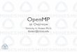 openmp · For C we have:! #pragma parallel! #pragma for parallel! #pragma end parallel! OpenMP and Directives • OpenMP is a parallel programming system based on directives! •