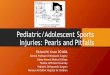 Pediatric/Adolescent Sports Injuries: Pearls and Pitfalls · Pediatric/Adolescent Sports Injuries: Pearls and Pitfalls Richard W. Kruse DO MBA Clinical Professor Orthopaedic Surgery