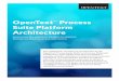 OpenText Process Suite Platform Architecture White Paper · OpenText ™ Process Suite Platform Architecture Learn how the platform enables customers to improve their business operations