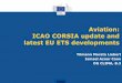 Aviation: ICAO CORSIA update and latest EU ETS developmentsAviation: ICAO CORSIA update and latest EU ETS developments 1. CORSIA SARPs. State of play. 2. New EU ETS legislation: effects
