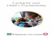 Caring for your Child’s Tracheostomy - Connection · 2017-06-22 · Caring for Your Child’s Tracheostomy Page 3 The Definition and Purpose of a Tracheostomy A tracheostomy is
