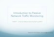 Introduction to Passive Network Traffic Monitoringhy459/front/passiveMonitoring_2015.pdf · Introduction to Passive Network Traffic Monitoring CS459 ~ Internet Measurements Spring