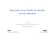 Bluetooth Smart Nodes for Mobile Ad-hoc NetworksDec 17, 2002  · single “air interface” – packet segmentation & reassembly – channel abstraction Connected Disconnected Req