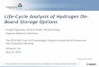 Life Cycle Analysis of Hydrogen On-Board Storage OptionsLife-Cycle Analysis of Hydrogen On-Board Storage Options Amgad Elgowainy, Krishna Reddi, Michael Wang Argonne National Laboratory