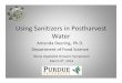 Using Sanitizers in Postharvest Water - Purdue Agriculture · Using Sanitizers in Postharvest Water Amanda Deering, Ph.D. Department of Food Science ... • Organic matter in the