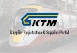 Supplier Registration & Supplier Portalintranet4.ktmb.com.my/.../KTMB_SUPPLIER_PORTAL_USER... · • (5) – Supplier primary contact information to be entered. FirstName, Last Name,