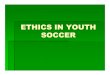 ETHICS IN YOUTH SOCCER - usys-assets.ae-admin.comETHICS IN YOUTH SOCCER . first, the good news Youth soccer has become very ... Promises to players Promises to players –– wrong