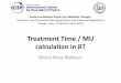 Treatment Time / MU calculation in RTindico.ictp.it/event/8651/session/1/contribution/5/material/slides/0.pdf · calculation methods in relation to the demands on accuracy, speed,