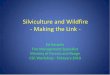 Silviculture and Wildfire - Making the Link · Silviculture and Wildfire - Making the Link - Ed Korpela Fire Management Specialist. Ministry of Forests and Range. CSC Workshop - February