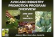 AVOCADO INDUSTRY PROMOTION PROGRAM OVERVIEWAVOCADO INDUSTRY PROMOTION PROGRAM OVERVIEW 2008-2009 & 2009-2010. avo. Content ... demonstrate the effectiveness of avocado industry systems