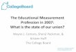 The Educational Measurement Profession in 2007: What is the … · 2016-03-11 · The Educational Measurement Profession in 2007: What is the state of our union? Wayne J. Camara,
